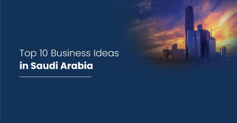 Top 10 Business Ideas in Saudi Arabia